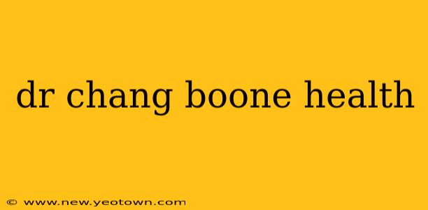 dr chang boone health