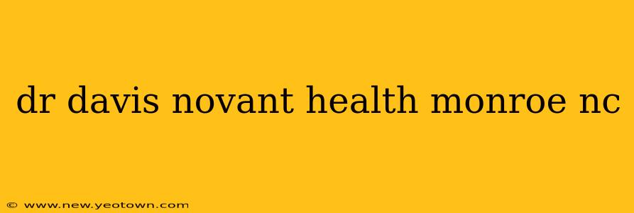 dr davis novant health monroe nc
