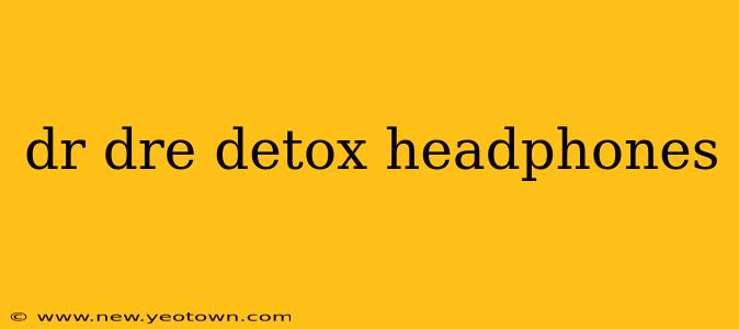 dr dre detox headphones