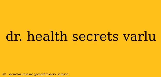 dr. health secrets varlu
