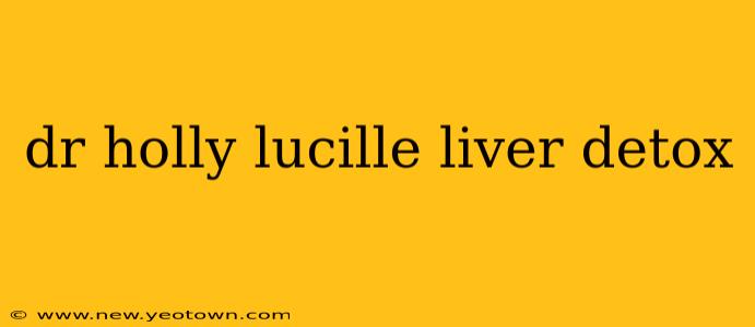 dr holly lucille liver detox