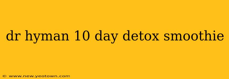 dr hyman 10 day detox smoothie