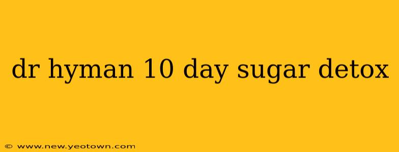 dr hyman 10 day sugar detox