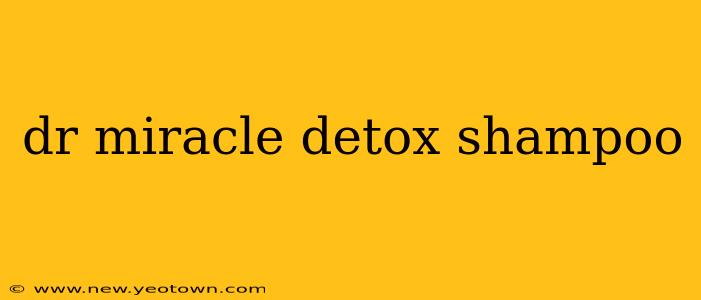 dr miracle detox shampoo