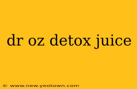 dr oz detox juice