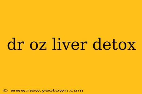 dr oz liver detox