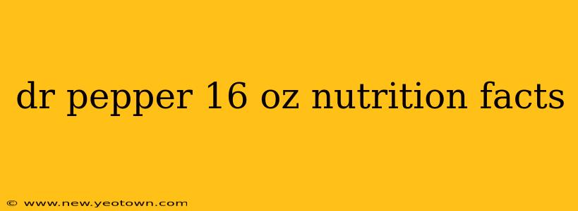 dr pepper 16 oz nutrition facts