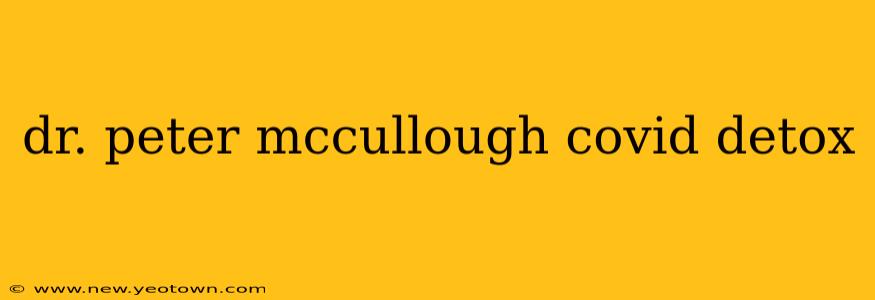 dr. peter mccullough covid detox