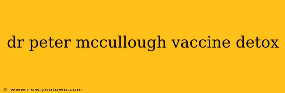 dr peter mccullough vaccine detox