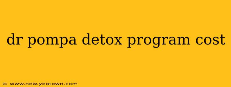 dr pompa detox program cost