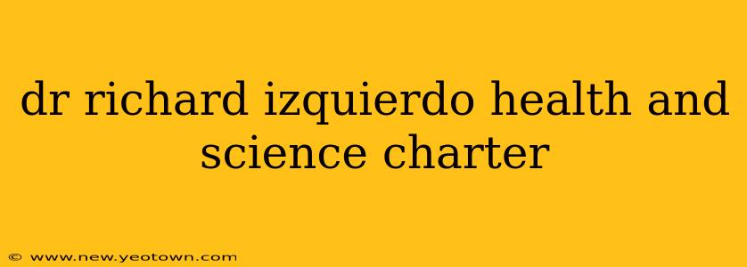 dr richard izquierdo health and science charter