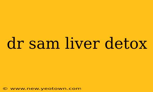 dr sam liver detox