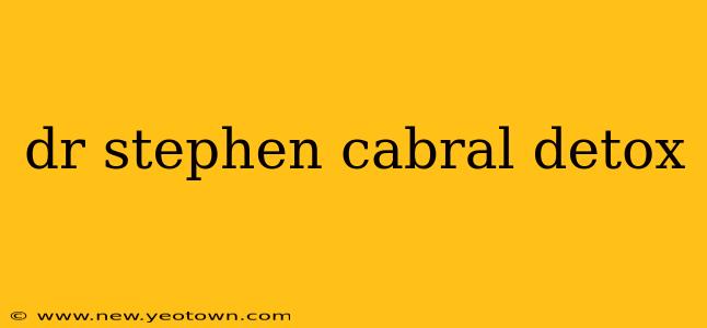 dr stephen cabral detox