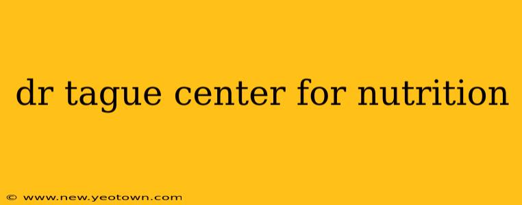 dr tague center for nutrition