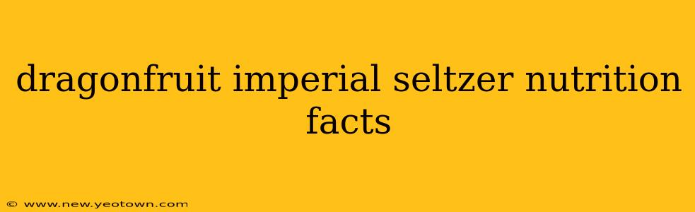 dragonfruit imperial seltzer nutrition facts