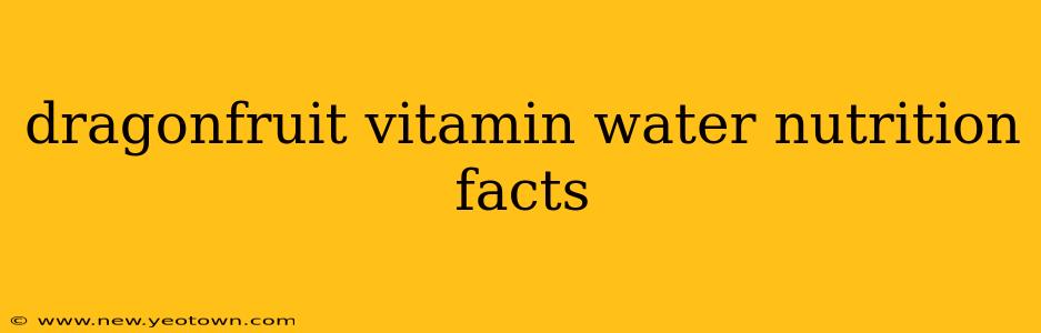 dragonfruit vitamin water nutrition facts