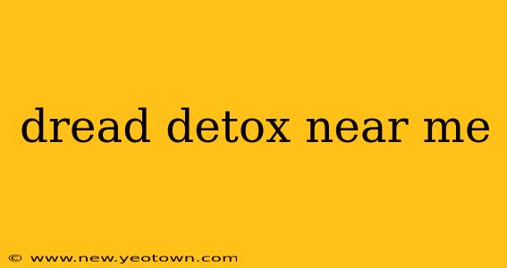 dread detox near me