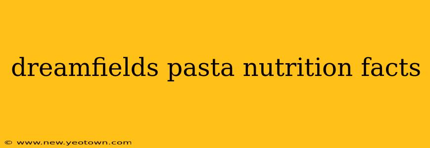 dreamfields pasta nutrition facts