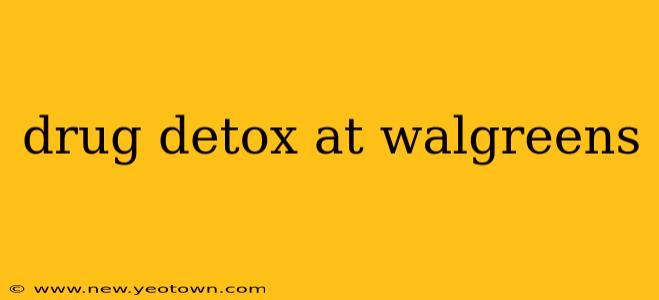 drug detox at walgreens