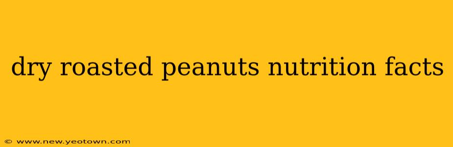 dry roasted peanuts nutrition facts