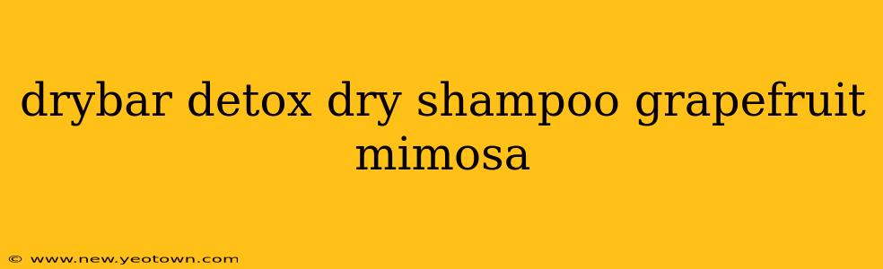 drybar detox dry shampoo grapefruit mimosa