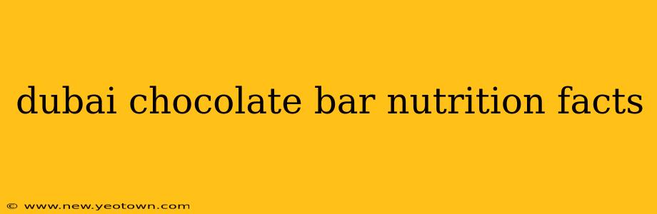 dubai chocolate bar nutrition facts