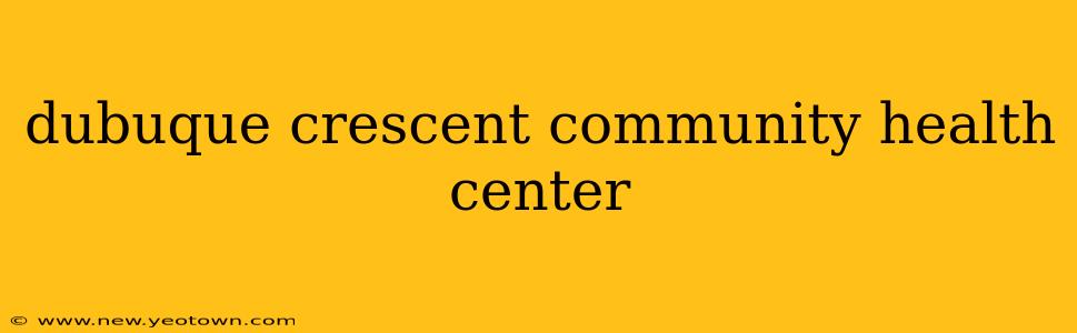 dubuque crescent community health center
