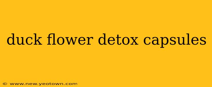 duck flower detox capsules