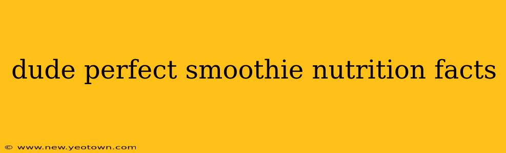 dude perfect smoothie nutrition facts