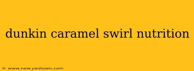 dunkin caramel swirl nutrition