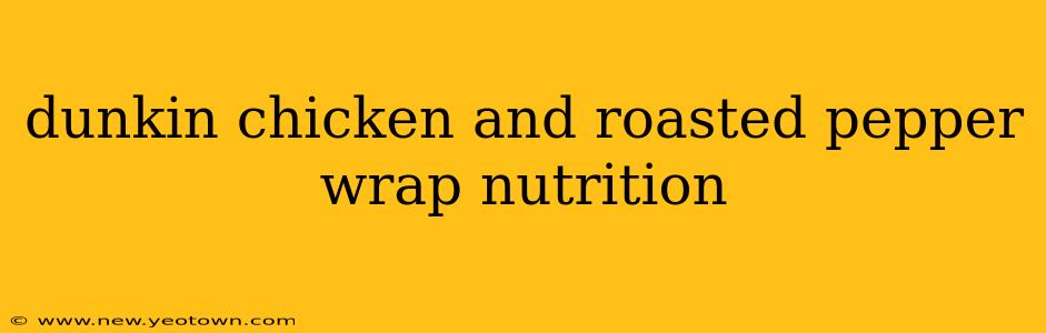 dunkin chicken and roasted pepper wrap nutrition