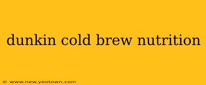 dunkin cold brew nutrition