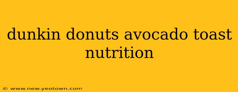 dunkin donuts avocado toast nutrition