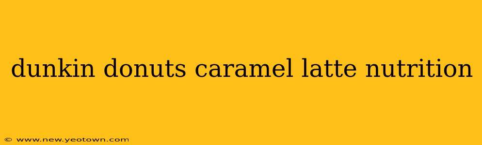 dunkin donuts caramel latte nutrition