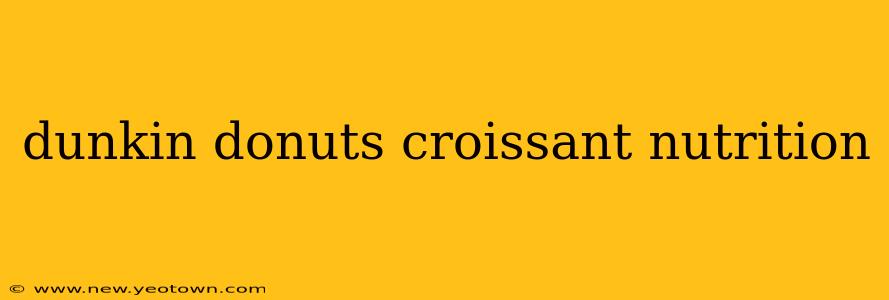 dunkin donuts croissant nutrition