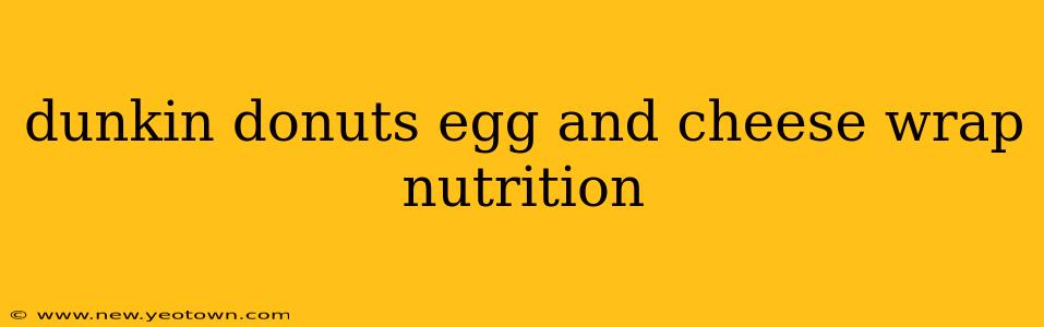 dunkin donuts egg and cheese wrap nutrition