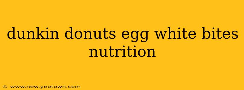 dunkin donuts egg white bites nutrition
