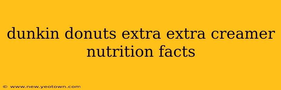 dunkin donuts extra extra creamer nutrition facts