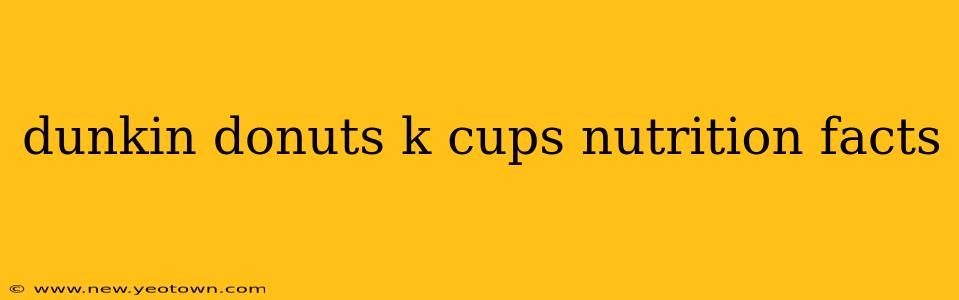 dunkin donuts k cups nutrition facts