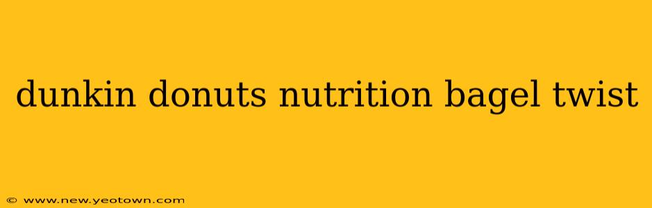 dunkin donuts nutrition bagel twist