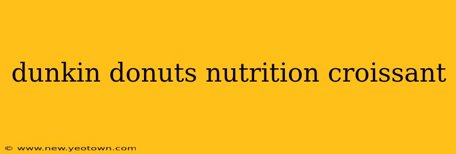 dunkin donuts nutrition croissant