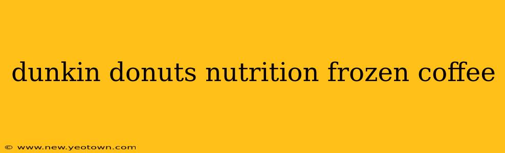 dunkin donuts nutrition frozen coffee