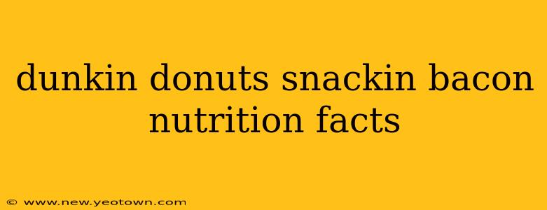 dunkin donuts snackin bacon nutrition facts