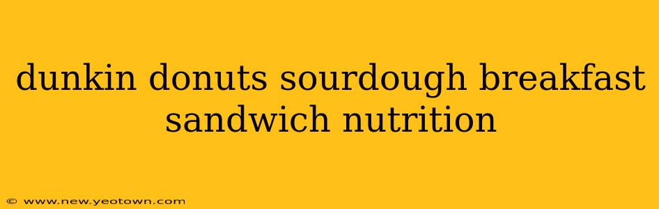 dunkin donuts sourdough breakfast sandwich nutrition