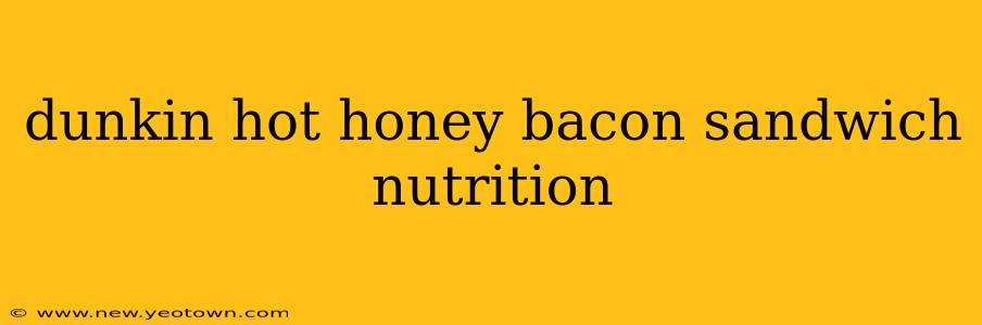 dunkin hot honey bacon sandwich nutrition