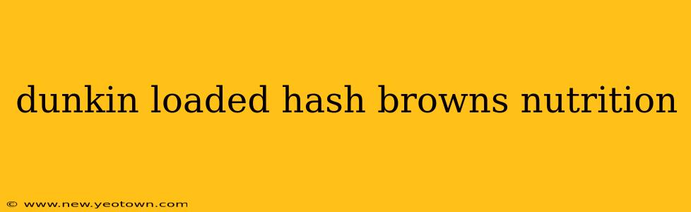 dunkin loaded hash browns nutrition