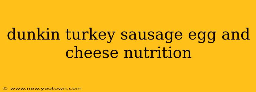 dunkin turkey sausage egg and cheese nutrition