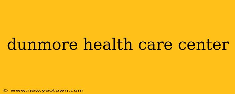 dunmore health care center