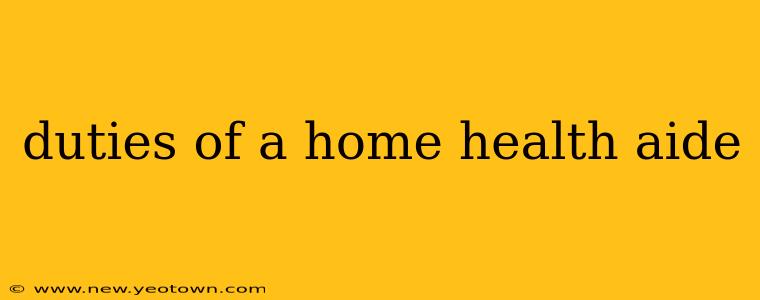 duties of a home health aide