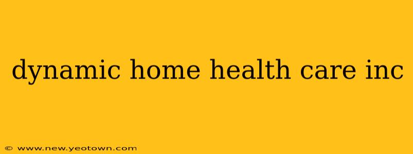 dynamic home health care inc